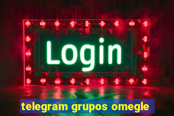 telegram grupos omegle